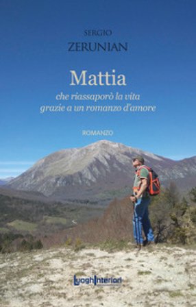 Mattia. Che riassaporò la vita grazie a un romanzo d'amore Sergio Zerunian