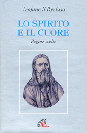 Lo spirito e il cuore. Pagine scelte Teofane il Recluso