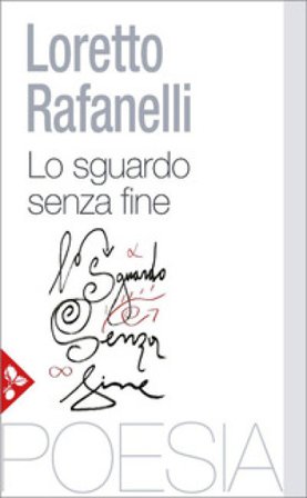 Lo sguardo senza fine. Poesie scelte (1984-2025) Loretto Rafanelli