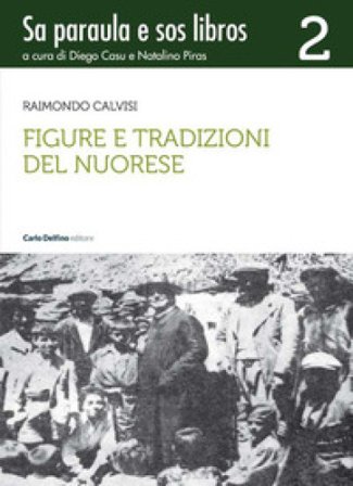 Figure e tradizioni del nuorese. Sa paraula e sos libros. Vol. 2 Raimondo Calvisi
