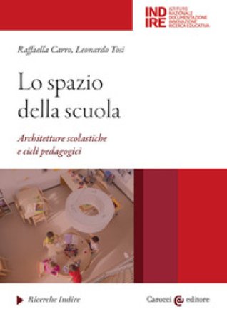 Lo spazio della scuola. Architetture scolastiche e cicli pedagocici Raffaella Carro
