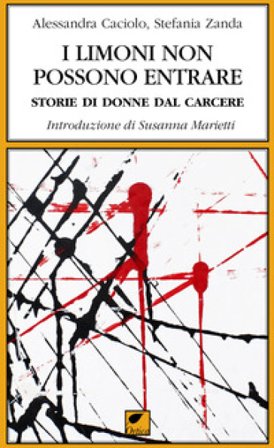 I limoni non possono entrare. Storie di donne dal carcere Alessandra Caciolo