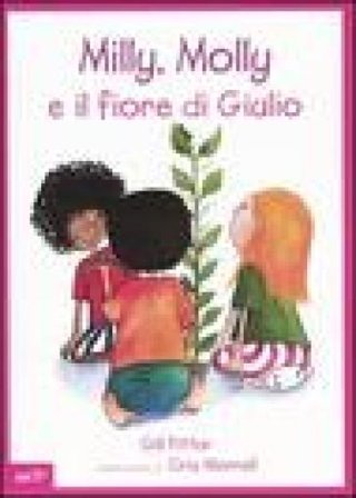Milly, Molly e il fiore di Giulio. Ediz. illustrata Gill Pittar