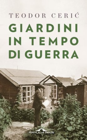 Giardini in tempo di guerra Teodor Ceric