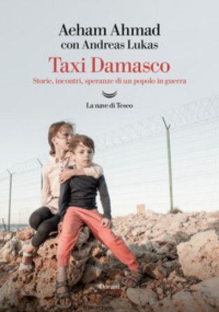 Taxi Damasco. Storie, incontri, speranze di un popolo in guerra AEHAM AHMAD