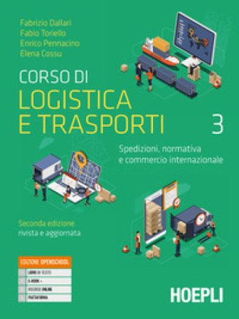 Corso di logistica e trasporti. Spedizioni, normativa e commercio internazionale. Per le Scuole superiori. Con e-book. Con espansione online. Vol. 3: 