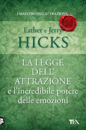 La legge dell'attrazione e l'incredibile potere delle emozioni Esther Hicks
