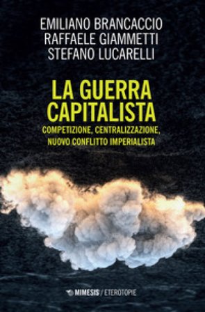 La guerra capitalista. Competizione, centralizzazione, nuovo conflitto imperialista Emiliano Brancaccio