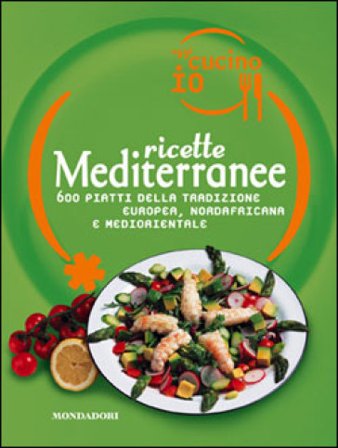 Oggi cucino io. Ricette mediterranee. 600 piatti della tradizione europea, nordafricana e mediorientale. Ediz. illustrata NA