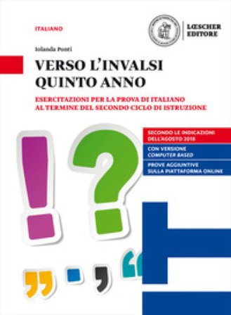 Verso l'INVALSI quinto anno. Esercitazioni per la prova di Italiano al termine del secondo ciclo di istruzione. Per le Scuole superiori. Con 