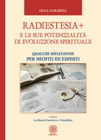 Radiestesia+ e le sue potenzialità di evoluzione spirituale. Qualche riflessione per neofiti ed esperti Olga Samarina