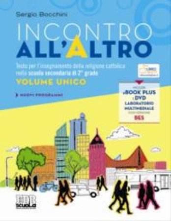 Incontro all'Altro. Testo per l'insegnamento della religione cattolica nella scuola secondaria di 2° grado. Volume unico. Con DVD. Con ebook. Con 