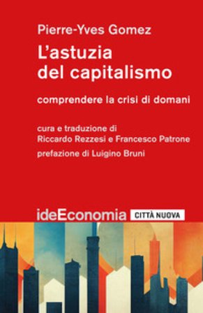 L'astuzia del capitalismo. Comprendere la crisi di domani Pierre-Yves Gomez
