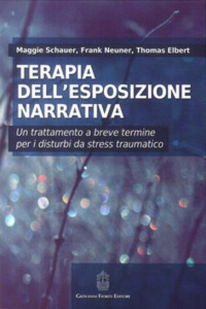 Terapia dell'esposizione narrativa. Un trattamento a breve termine per i disturbi da stress traumatico Maggie Schauer