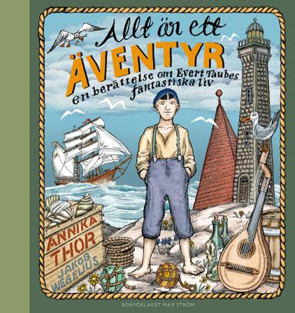 Allt är ett äventyr : en berättelse om Evert Taubes fantastiska liv - Bok av Annika Thor - Inbunden