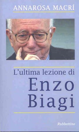 L'ultima lezione di Enzo Biagi A. Rosa Macrì