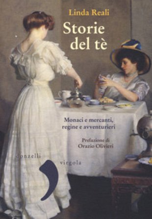 Storie del té. Monaci e mercanti, regine e avventurieri Linda Reali