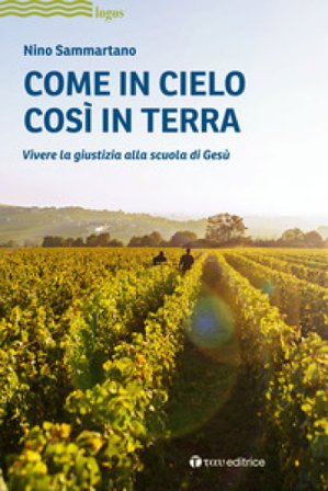 Come in cielo così in terra. Vivere la giustizia alla scuola di Gesù Nino Sammartano