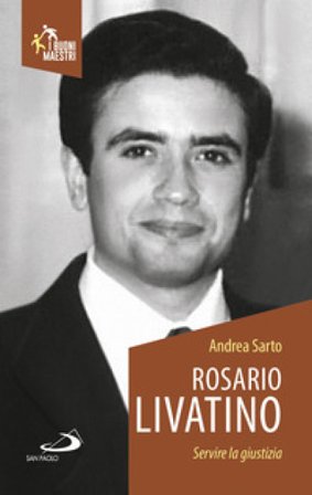 Rosario Livatino. Servire la giustizia Andrea Sarto