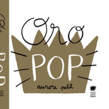 Oro pop. Ediz. illustrata Aurore Petit