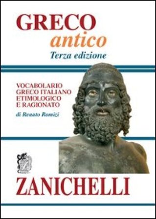 Greco antico. Vocabolario greco-italiano etimologico e ragionato Renato Romizi
