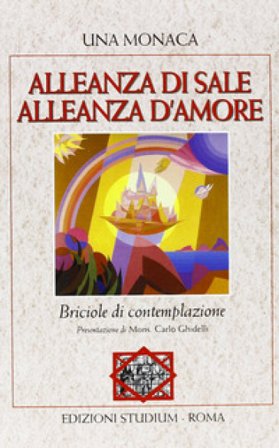 Alleanza di sale. Alleanza d'amore. Briciole di contemplazione Una Monaca