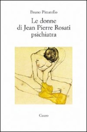 Le donne di Jean Pierre Rosati psichiatra Bruno Pittarello