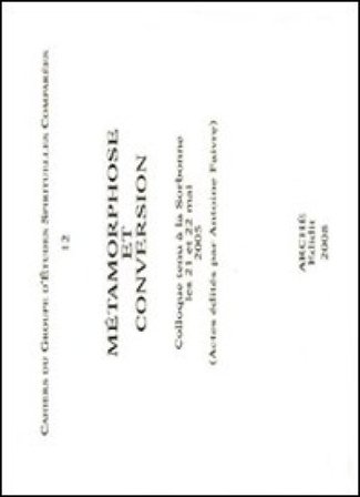 Metamorphose et conversion. Colloque tenu à la Sorbonne (21-22 mai 2005) Sylvain Roux