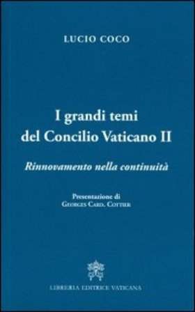 I grandi temi del Concilio Vativano II. Rinnovamento della continuità Lucio Coco