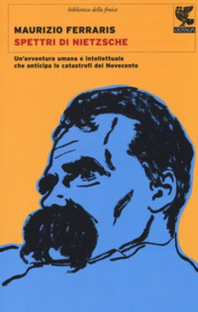 Spettri di Nietzsche. Un'avventura umana e intellettuale che anticipa le catastrofi del Novecento Maurizio Ferraris