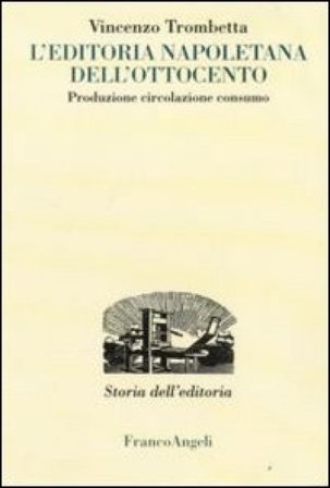 L'editoria napoletana dell'Ottocento. Produzione, circolazione, consumo Vincenzo Trombetta