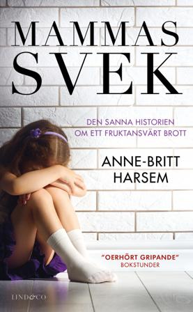 Mammas svek : den sanna historien om ett fruktansvärt brott - Bok av Anne-Britt Harsem - Pocket