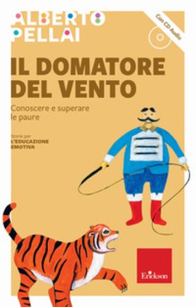 Il domatore del vento. Conoscere e superare le paure. Nuova ediz. Con CD-Audio Alberto Pellai