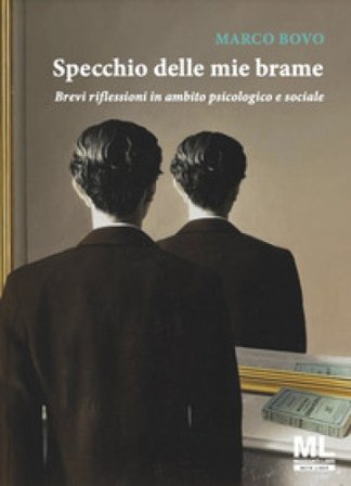 Specchio delle mie brame. Brevi riflessioni in ambito psicologico e sociale Marco Bovo