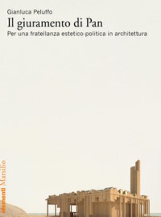 Il giuramento di Pan. Per una fratellanza estetico-politica in architettura Gianluca Peluffo