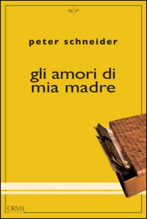 Gli amori di mia madre Peter Schneider