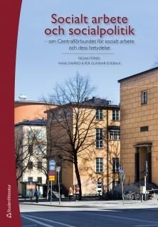 Socialt arbete och socialpolitik - om Centralförbundet för socialt arbete och dess betydelse