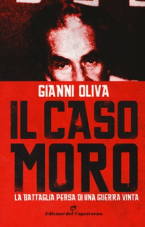 Il caso Moro. La battaglia persa di una guerra vinta Gianni Oliva