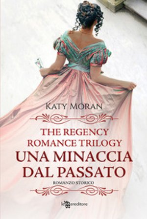 Una minaccia dal passato. La trilogia del romance Regency. Vol. 2 Katy Moran