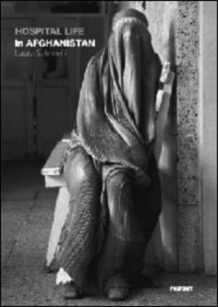 Hospital life in Afghanistan. Ediz. illustrata Laura Salvinelli