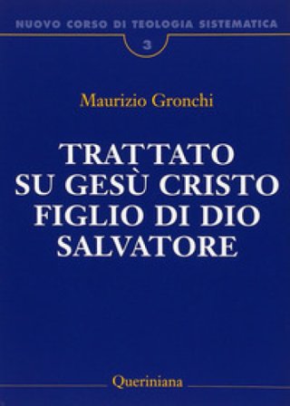 Nuovo corso di teologia sistematica. Vol. 3: Trattato su Gesù Cristo figlio di Dio Salvatore Maurizio Gronchi