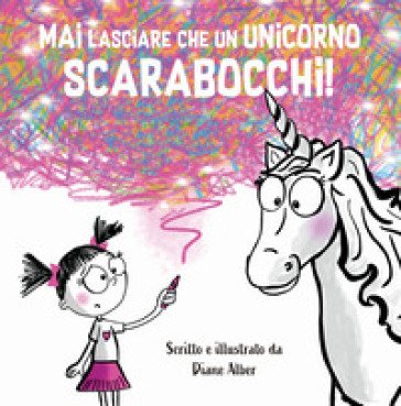 Mai lasciare che un unicorno scarabocchi! Ediz. a colori Diane Alber