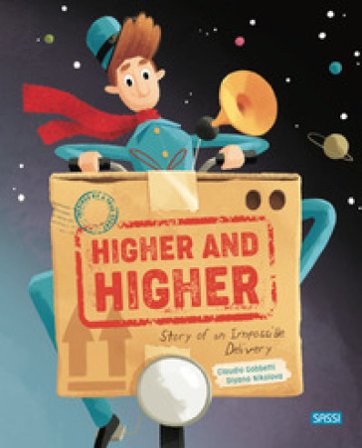 Higher and higher! Story of an impossible delivery. Ediz. a colori Claudio Gobbetti