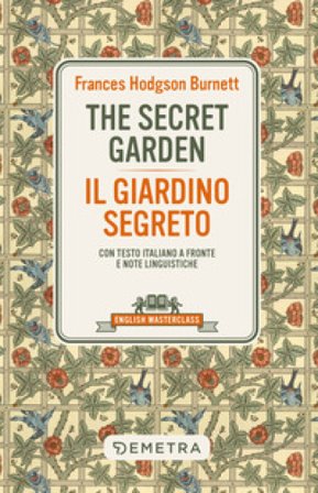 The secret garden-Il giardino segreto. Testo italiano a fronte e note linguistiche Frances Eliza Hodgson Burnett