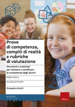 Prove di competenza, compiti di realtà e rubriche di valutazione. Strumenti e materiali per valutare e certificare le competenze degli alunni. 