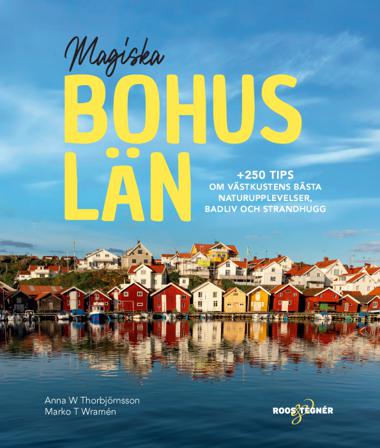 Magiska Bohuslän : +250 tips om västkustens bästa naturupplevelser, badliv och strandhugg - Bok av Marko T Wramén & Anna W Thorbjörnsson - Häftad