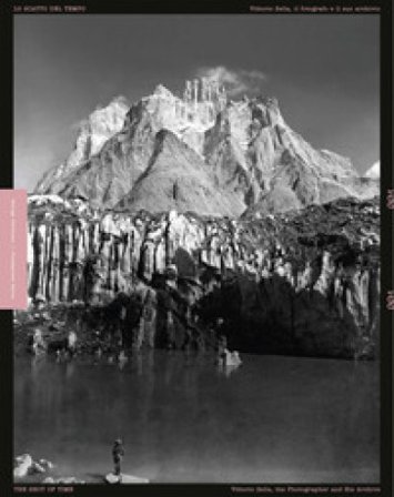 Lo scatto del tempo. Vittorio Sella, il fotografo e il suo archivio-The shot of time. Vittorio Sella the photographer and his archive. Ediz. bilingue
