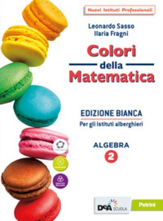 Colori della matematica. Ediz. bianca. Con Quaderno, Algebra e Attività di matematica per gli istituti alberghieri. Per le Scuole superiori. Con e-