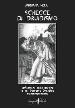 Schegge di druidismo. Riflessioni sulla pratica e sul percorso druidico contemporaneo Anguana Nera