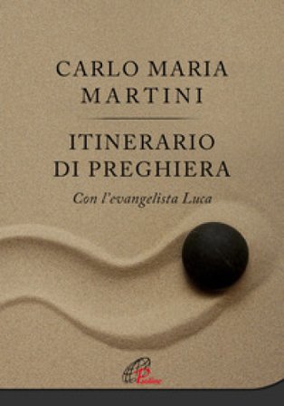 Itinerario di preghiera. Con l'evangelista Luca Carlo Maria Martini